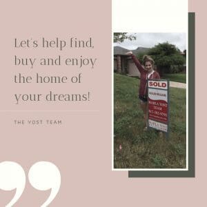 Yost Team Helping You Find Buy and Enjoy the Home of Your Dreams